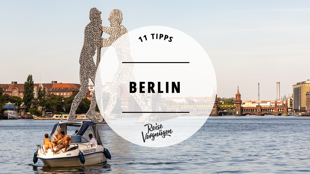 #Berlin – Die 11 besten Tipps für ein Wochenende in der deutschen Hauptstadt