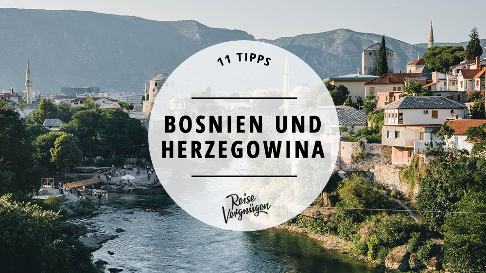 Bosnien und Herzegowina – Die besten Reisetipps für das Balkanland