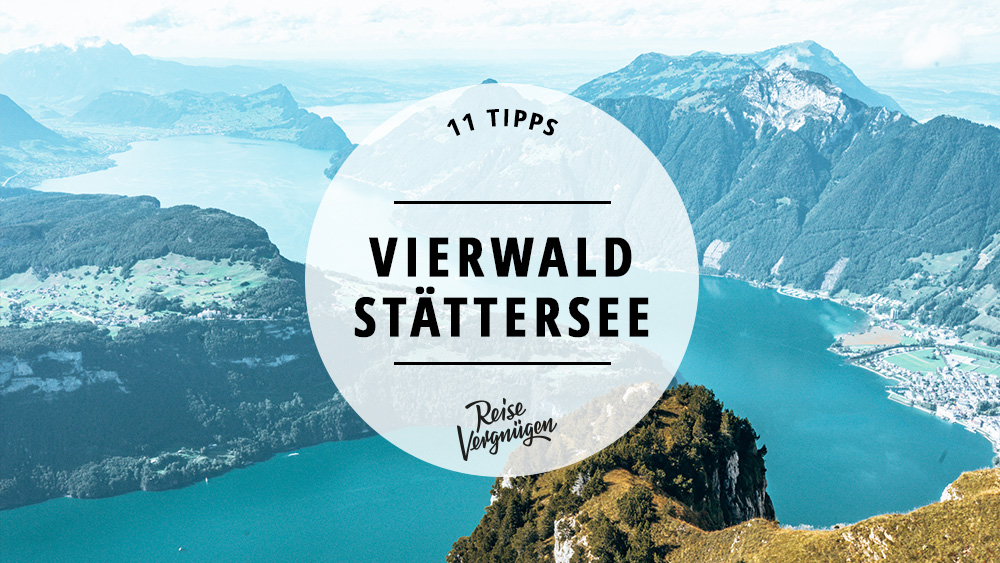 Vierwaldstattersee Bei Luzern 11 Tipps Fur Einen Trip In Die Schweiz Reisevergnugen