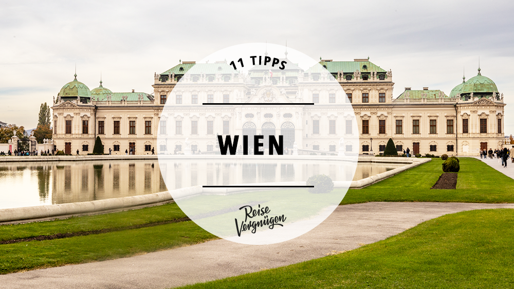 #Städtetrip nach Wien – 11 Tipps für die Hauptstadt von Österreich