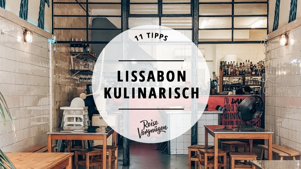 #Lissabon kulinarisch – 11 leckere Restaurants, Bars und Cafés