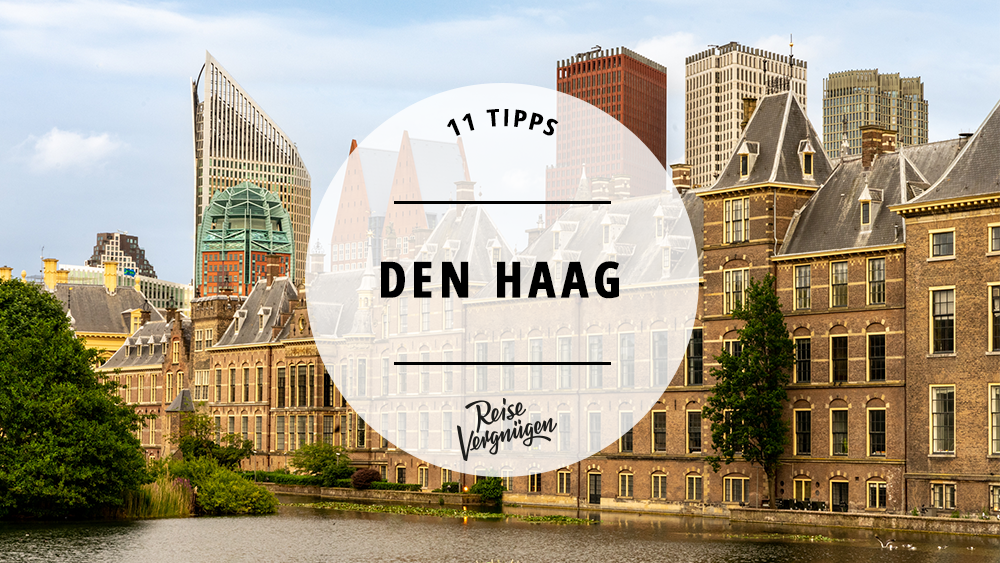 #Den Haag – 11 Tipps für die unterschätzte Stadt in den Niederlanden